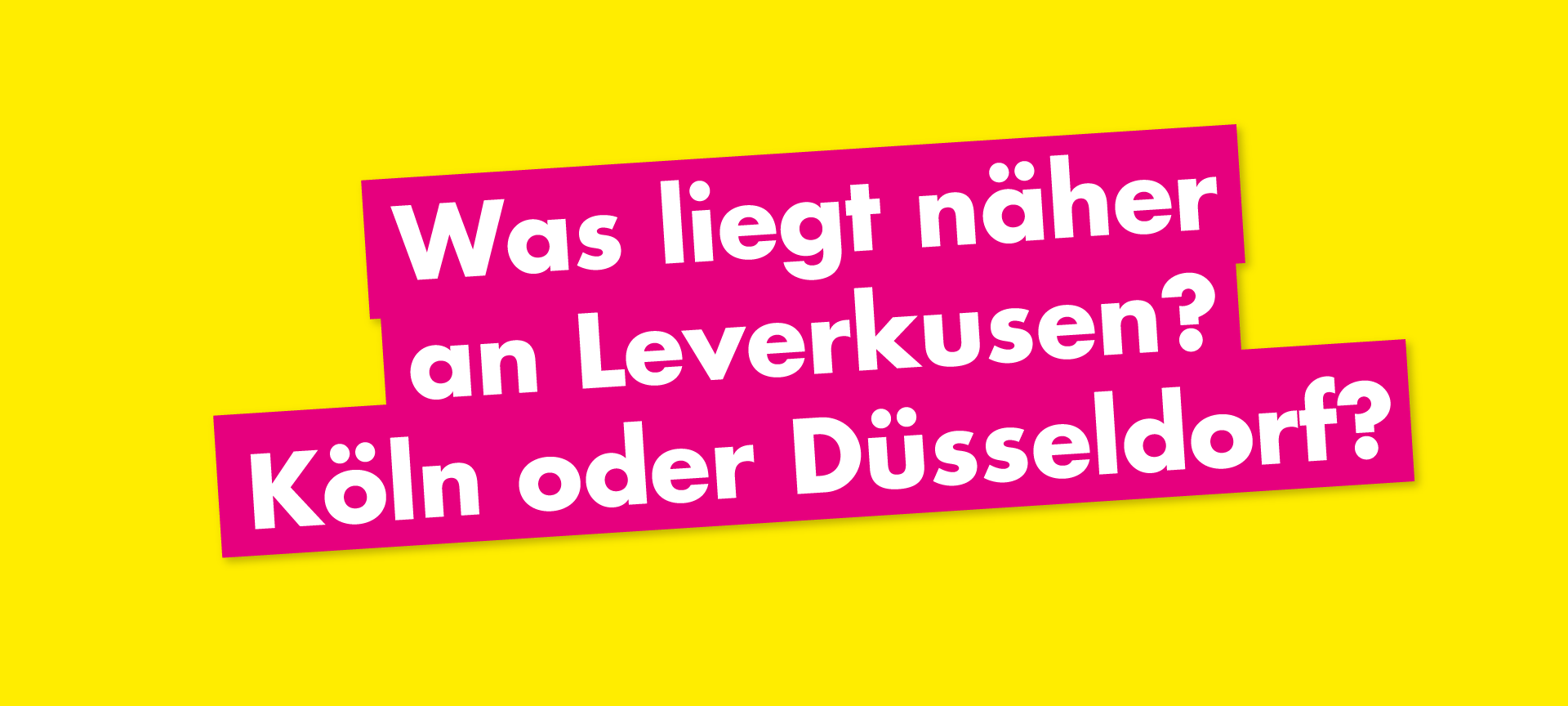 Was liegt näher an Leverkusen? Köln oder Düsseldorf?